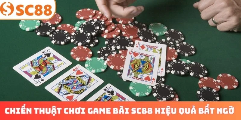 Chiến thuật chơi game bài SC88 hiệu quả bất ngờ
