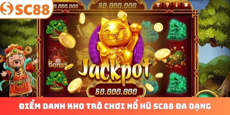 Điểm danh kho trò chơi nổ hũ SC88 đa dạng