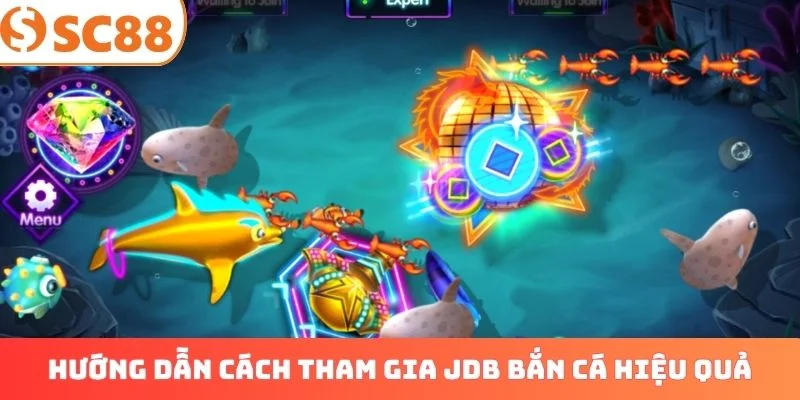Hướng dẫn cách tham gia JDB bắn cá hiệu quả