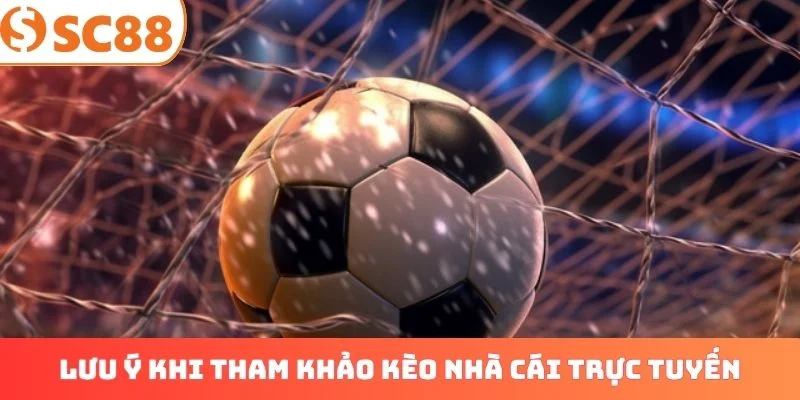 Lưu ý khi tham khảo kèo nhà cái trực tuyến