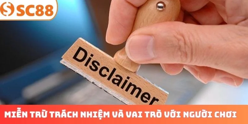 Miễn trừ trách nhiệm và vai trò với người chơi